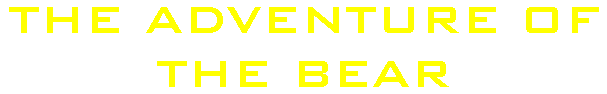 Adventure Of The Bear